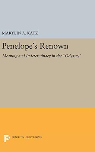 Penelope's Renown: Meaning and Indeterminacy in the Odyssey (Princeton Legacy Library)