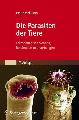 Die Parasiten der Tiere: Erkrankungen erkennen, bekämpfen und vorbeugen