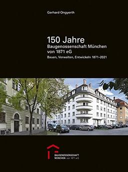 150 Jahre Baugenossenschaft München eG: Bauen, Verwalten, Entwickeln 1871–2021