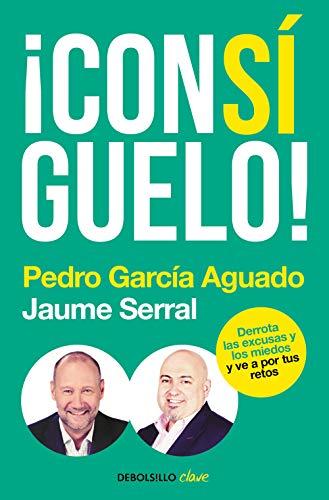 ¡CONSÍGUELO!: Derrota las excusas y los miedos y ve a por tus retos (Clave)