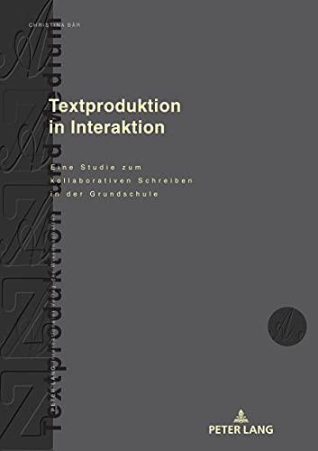 Textproduktion in Interaktion: Eine Studie zum kollaborativen Schreiben in der Grundschule (Textproduktion und Medium, Band 19)