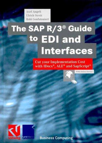 The SAP R/3® Guide to EDI and Interfaces: Cut your Implementation Cost with IDocs®, ALE® and SapScript®: Cut Your Implementation Costs with Idocs, Ale and Sapscript (XBusiness Computing)