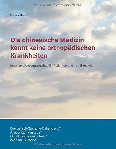 Die chinesische Medizin kennt keine orthopädischen Krankheiten: Ideen und Lösungsansätze für Patienten und ihre Behandler