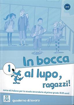 In Bocca al Lupo 1: In bocca al lupo, ragazzi! 1: corso di italiano per la scuola secondaria di primo grado (11-14 anni) / quaderno di lavoro - Übungsheft