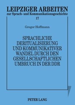 Sprachliche Deritualisierung und kommunikativer Wandel durch den gesellschaftlichen Umbruch in der DDR: Texte des 1. Mai im Spannungsfeld von Funktionalisierung und Bedeutungsoffenheit