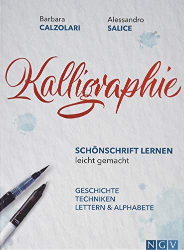 Kalligraphie - Schönschrift lernen leicht gemacht: Geschichte, Techniken, Lettern & Alphabete