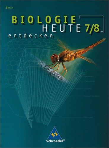 Biologie heute entdecken. Ausgabe 2005-2006 für die Sekundarstufe I: Biologie heute entdecken SI - Ausgabe 2006 für Berlin: Schülerband 7 / 8: Ausgabe 2006 für die Sekundarstufe 1