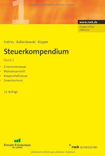 Steuerkompendium 1: Einkommensteuer, Bilanzsteuerrecht, Körperschaftsteuer, Gewerbesteuer