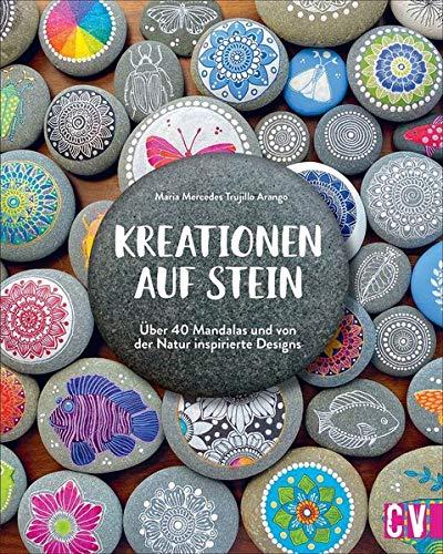 Kreationen auf Stein: Über 40 Mandalas und von der Natur inspirierte Designs