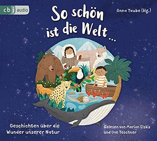 So schön ist die Welt ...: Geschichten über die Wunder unserer Natur - Mit Beiträgen von Nina Blazon, Sven Gerhardt, Anke Girod und vielen anderen