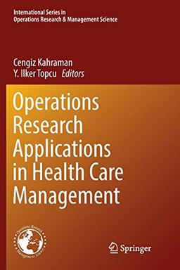 Operations Research Applications in Health Care Management (International Series in Operations Research & Management Science, 262, Band 262)