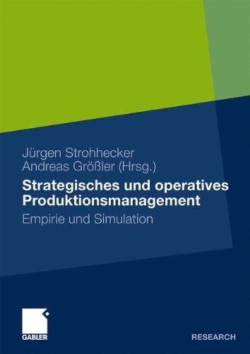 Strategisches und Operatives Produktionsmanagement: Empirie und Simulation