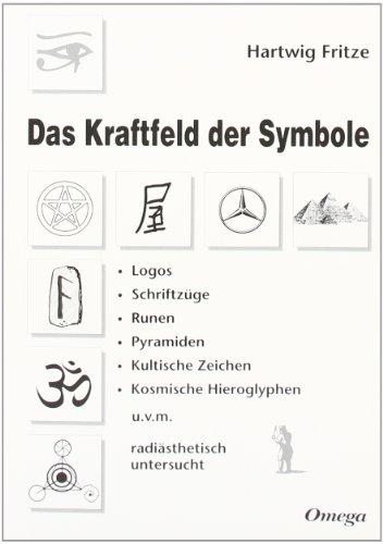 Das Kraftfeld der Symbole: Logos. Schriftzüge. Runen. Pyramiden. Kultische Zeichen. Kosmische Hieroglyphen u. v. m. radiästhetisch untersucht