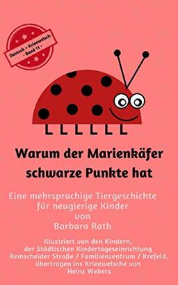 Warum der Marienkäfer schwarze Punkte hat - Deutsch / Krieewelsch -: Eine mehrsprachige Tiergeschichte für neugierige Kinder