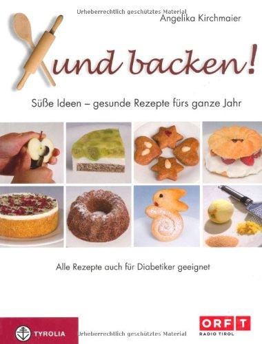 Xund backen!: Süße Ideen - gesunde Rezepte für das ganze Jahr. Auch für Diabetiker geeignet