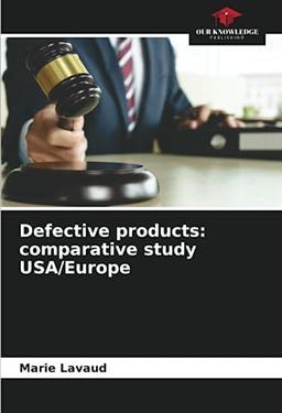 Defective products: comparative study USA/Europe