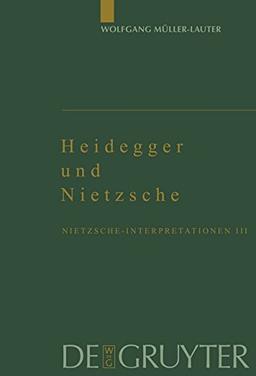 Wolfgang Müller-Lauter: Nietzsche-Interpretationen: Nietzsche-Interpretationen, Bd.3, Heidegger und Nietzsche