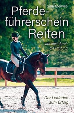 Pferdeführerschein Reiten - sattelfest durch die Prüfung - Der Leitfaden zum Erfolg