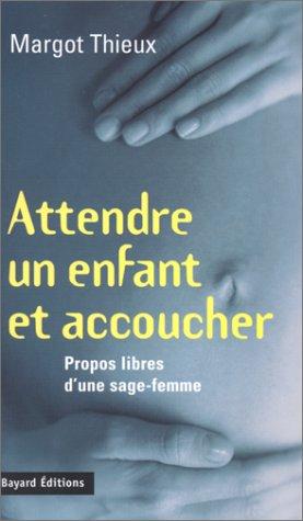 Attendre un enfant et accoucher : libres propos d'une sage-femme