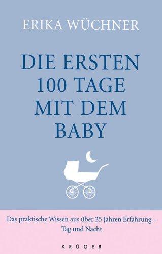 Die ersten 100 Tage mit dem Baby: Das praktische Wissen aus über 25 Jahren Erfahrung - Tag und Nacht