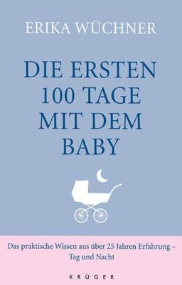 Die ersten 100 Tage mit dem Baby: Das praktische Wissen aus über 25 Jahren Erfahrung - Tag und Nacht