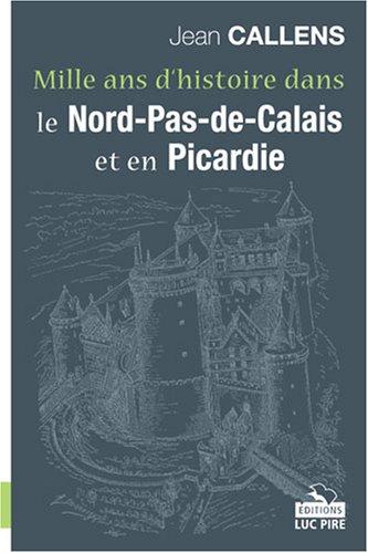 Mille ans d'histoire dans le Nord-Pas-de-Calais et en Picardie