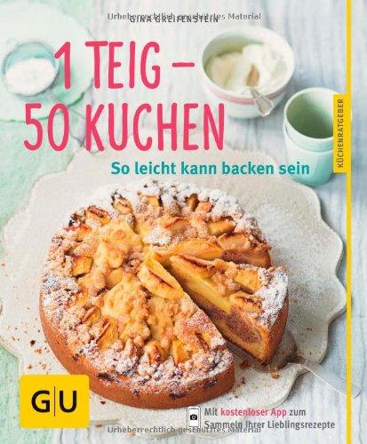 1 Teig - 50 Kuchen: So leicht kann backen sein (GU Küchenratgeber Relaunch ab 2013)