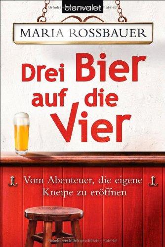 Drei Bier auf die Vier: Vom Abenteuer, die eigene Kneipe zu eröffnen