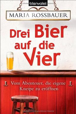 Drei Bier auf die Vier: Vom Abenteuer, die eigene Kneipe zu eröffnen