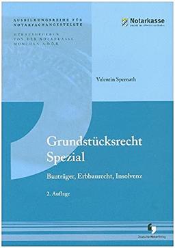 Grundstücksrecht Spezial: Bauträger, Erbbaurecht, Insolvenz (2. Auflage - Ausbildungsreihe für Notarfachangestellte)