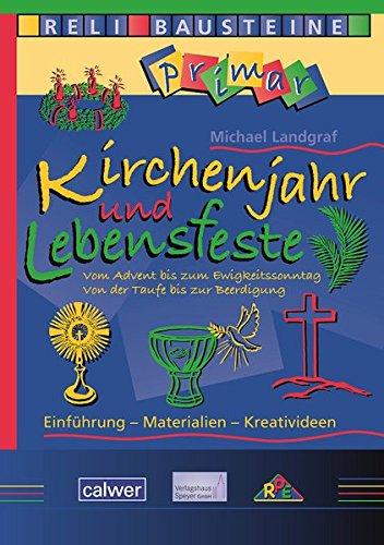 Kirchenjahr und Lebensfeste: Vom Advents bis zum Ewigkeitssonntag. Von der Taufe bis zur Beerdigung (ReliBausteine primar)