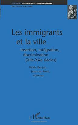 Les immigrants et la ville : insertion, intégration, discrimination, XIIe-XXe siècles