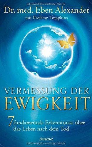 Vermessung der Ewigkeit: 7 fundamentale Erkenntnisse über das Leben nach dem Tod