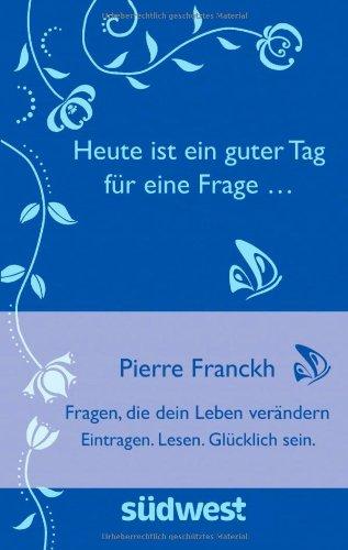 Heute ist ein guter Tag für eine Frage ... -: Fragen, die dein Leben verändern. Eintragen. Lesen. Glücklich sein.: Fragen, die dein Leben verändern. Antworten eintragen. Lesen. Glücklich sein