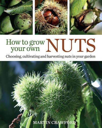 How to Grow Your Own Nuts: Choosing, Cultivating and Harvesting Nuts in Your Garden