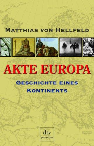 Akte Europa: Kleine Geschichte eines Kontinents