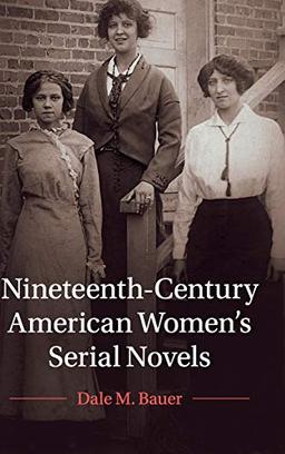 Nineteenth-Century American Women's Serial Novels (Cambridge Studies in American Literature and Culture, Band 183)