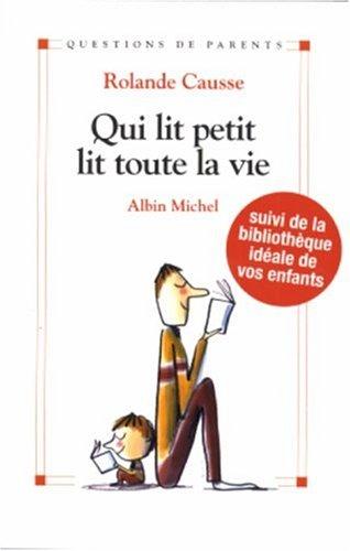 Qui lit petit lit toute la vie : comment donner le goût de lire aux enfants de la naissance à l'adolescence