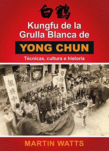 Kungfu de la Grulla Blanca de Yong Chun: Técnicas, cultura e historia