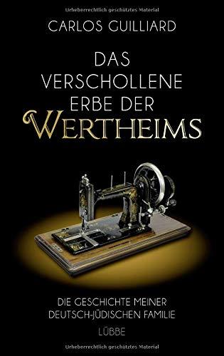 Das verschollene Erbe der Wertheims: Die Geschichte meiner deutsch-jüdischen Familie