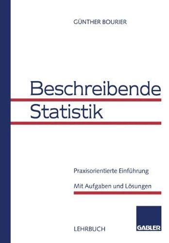 Beschreibende Statistik: Praxisorientierte Einführung. Mit Aufgaben und Lösungen