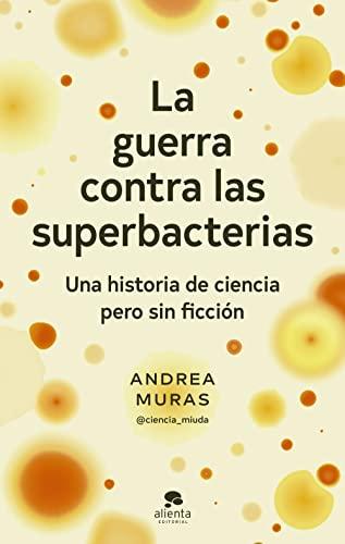 La guerra contra las superbacterias: Una historia de ciencia pero sin ficción (Alienta)