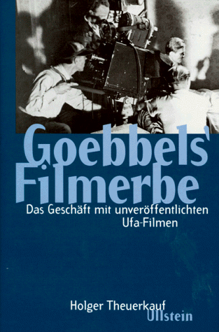 Goebbels' Filmerbe. Das Geschäft mit unveröffentlichten Ufa- Filmen