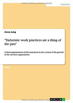 "Tayloristic work practices are a thing of the past": Critical appraisement of this statement in the context of the growth of the services organisations