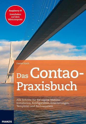 Das Contao Praxisbuch: Alle Schritte für die eigene Webseite: Installation, Konfiguration, Erweiterungen, Templates und Rechtesystem