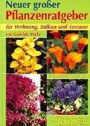 Neuer großer Pflanzenratgeber für Wohnung, Balkon und Terrasse: Die 450 schönsten Zimmer-, Balkon- und Terrassenpflanzen von A-Z. Mit Gärtnertipps und Pflegeanleitungen