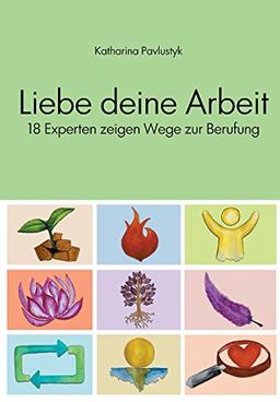 Liebe deine Arbeit: 18 Experten zeigen Wege zur Berufung