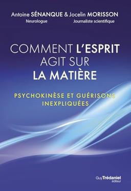 Comment l'esprit agit sur la matière : psychokinèse et guérisons inexpliquées