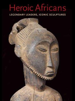 Heroic Africans: Legendary Leaders, Iconic Sculptures (Metropolitan Museum of Art)