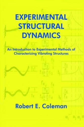 Experimental Structural Dynamics: An Introduction to Experimental Methods of Characterizing Vibrating Structures